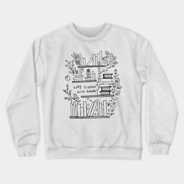 Life is good with books Crewneck Sweatshirt by HAVE SOME FUN